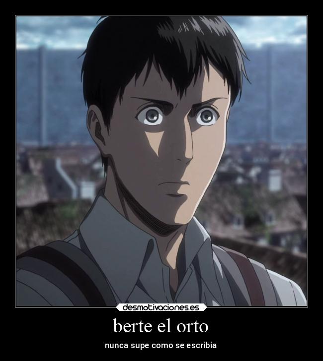 berte el orto - nunca supe como se escribia