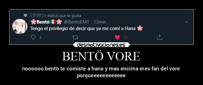 BENTÖ VORE - noooooo bentö te comiste a hana y mas encima eres fan del vore
porqueeeeeeeeeeee