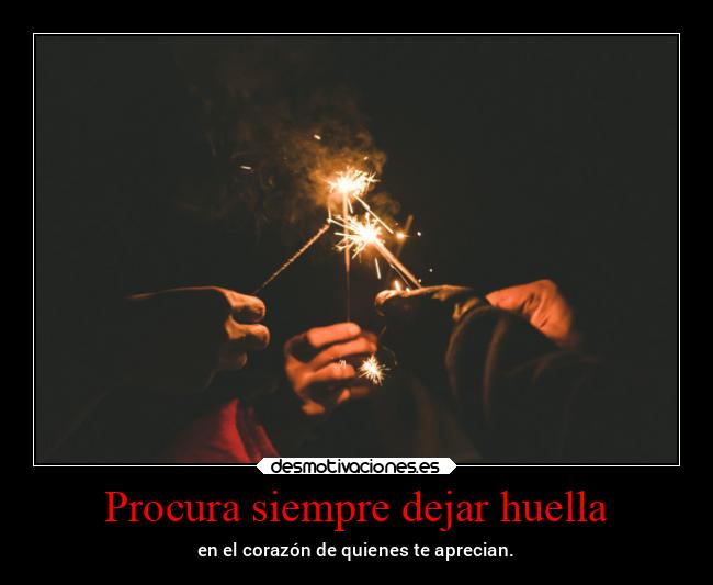 Procura siempre dejar huella -