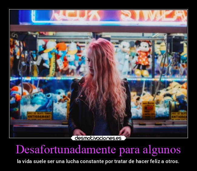 Desafortunadamente para algunos -