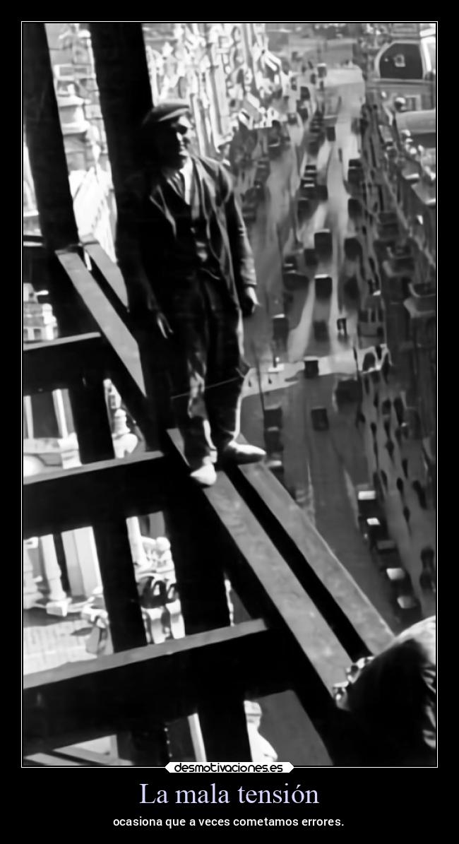 La mala tensión - ocasiona que a veces cometamos errores.
