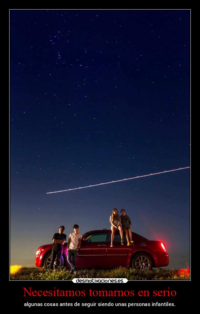 Necesitamos tomarnos en serio - algunas cosas antes de seguir siendo unas personas infantiles.