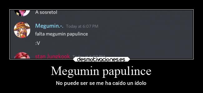 Megumin papulince - No puede ser se me ha caído un ídolo