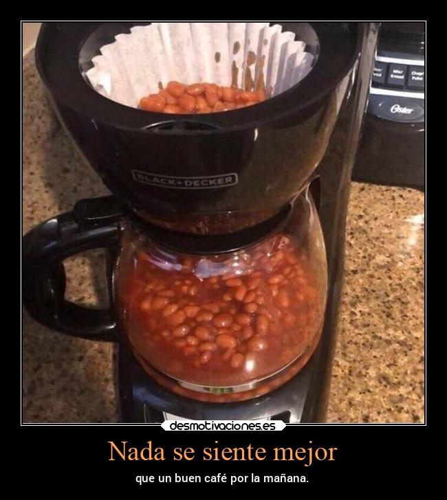 Nada se siente mejor - que un buen café por la mañana.