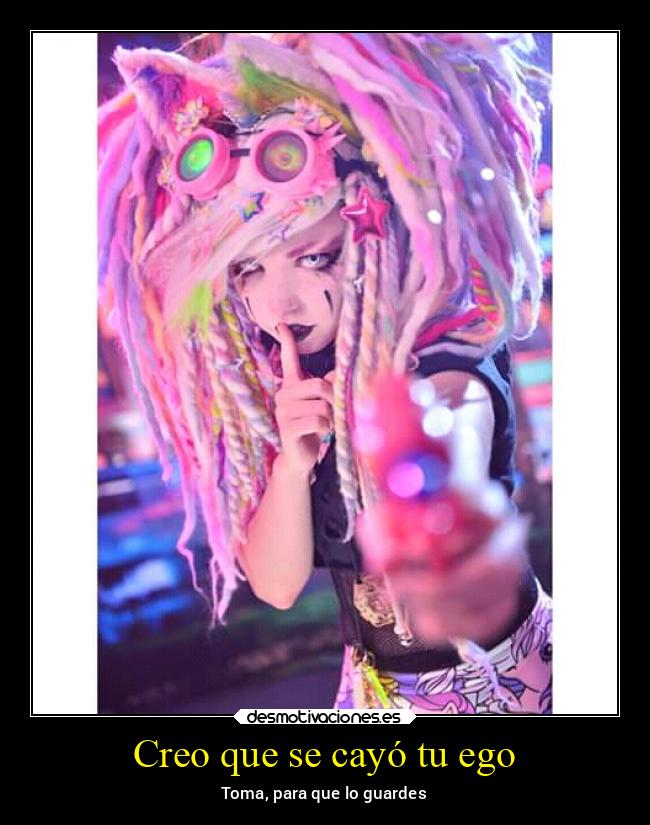 Creo que se cayó tu ego - Toma, para que lo guardes