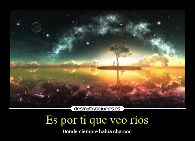 Es por ti que veo ríos - 