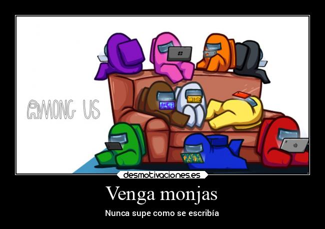 Venga monjas - Nunca supe como se escribía