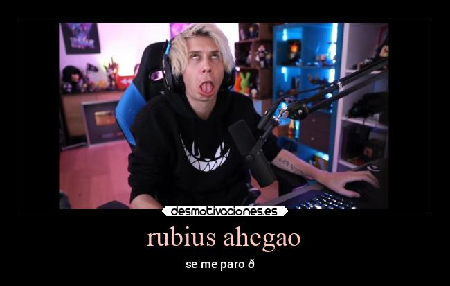 rubius ahegao - se me paro 👍