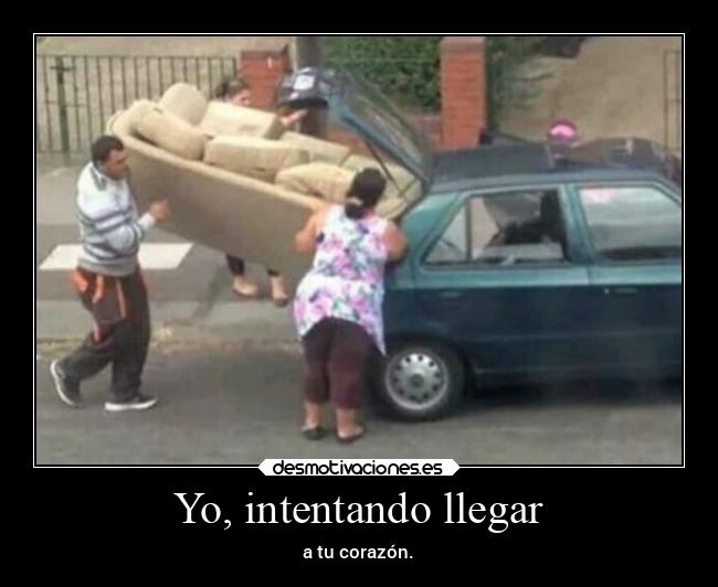 Yo, intentando llegar - a tu corazón.