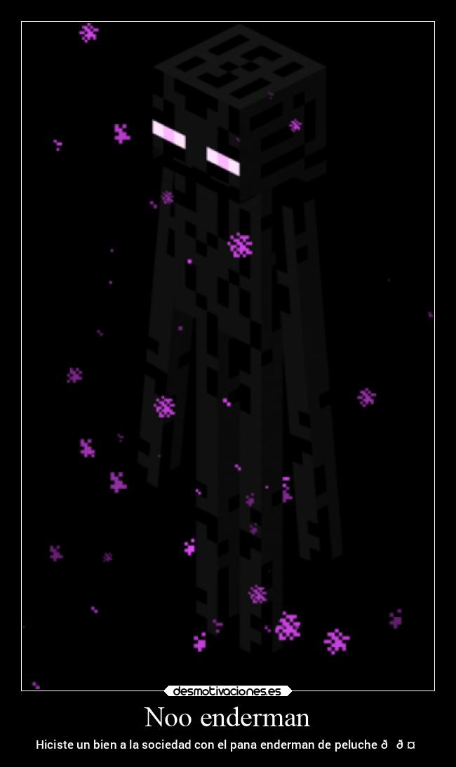Noo enderman - Hiciste un bien a la sociedad con el pana enderman de peluche 😎🤜