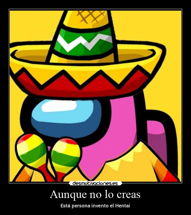 Aunque no lo creas - Está persona invento el Hentai