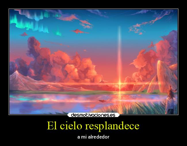 El cielo resplandece - a mi alrededor
