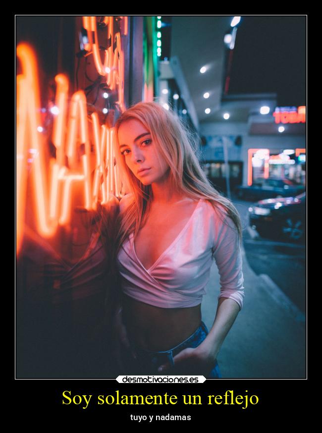 Soy solamente un reflejo - tuyo y nadamas