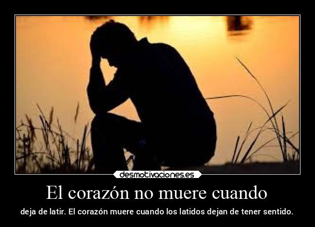 El corazón no muere cuando -