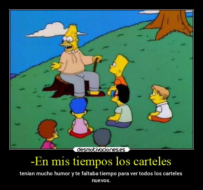 -En mis tiempos los carteles -