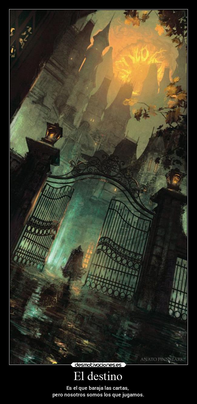 El destino - Es el que baraja las cartas,
pero nosotros somos los que jugamos.