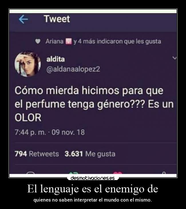 El lenguaje es el enemigo de - quienes no saben interpretar el mundo con el mismo.
