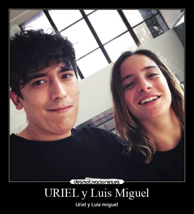 URIEL y Luis Miguel - Uriel y Luis miguel