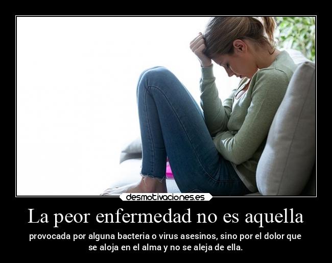 La peor enfermedad no es aquella -