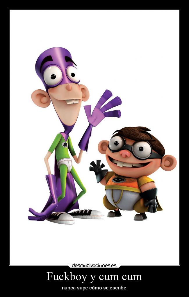Fuckboy y cum cum - nunca supe cómo se escribe
