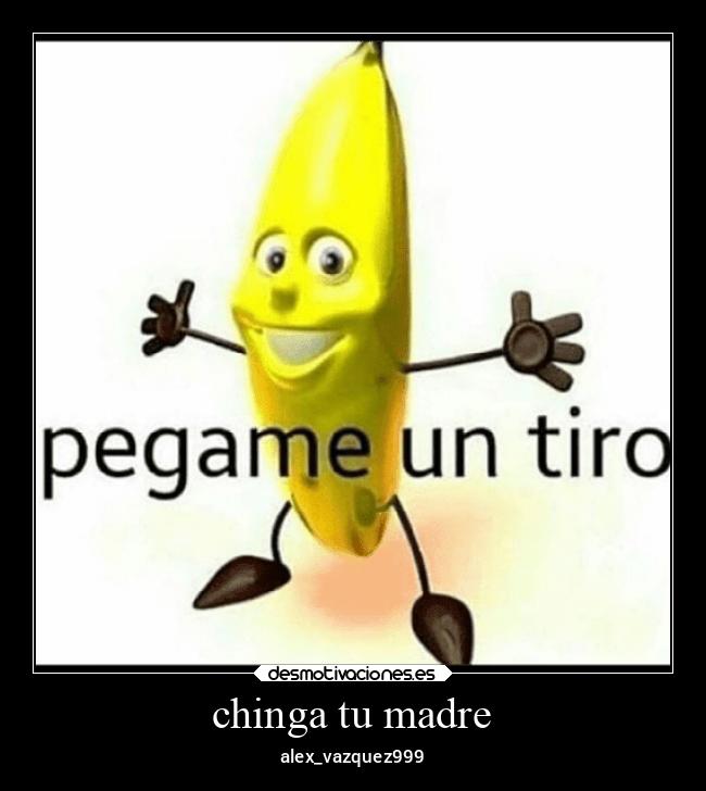 chinga tu madre - alex_vazquez999
