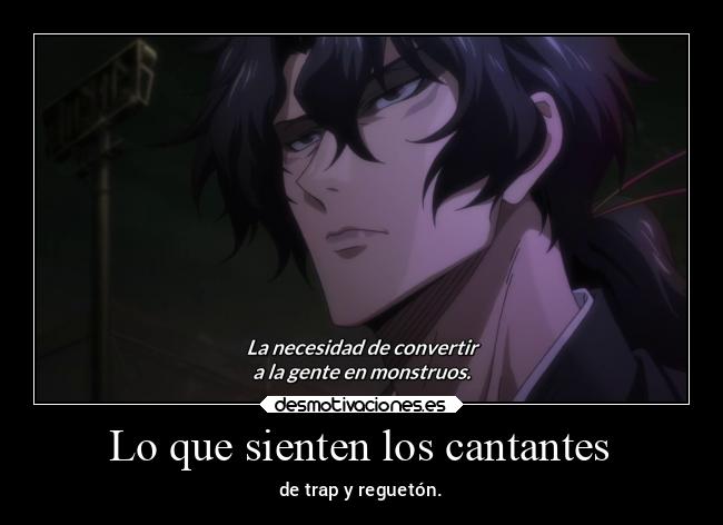 Lo que sienten los cantantes - de trap y reguetón.