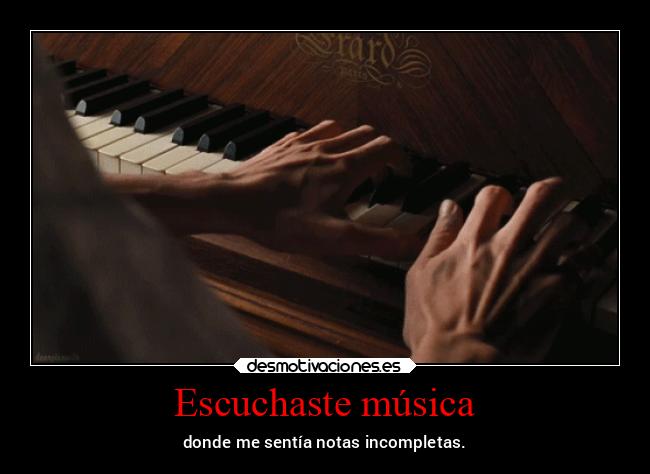 Escuchaste música - donde me sentía notas incompletas.