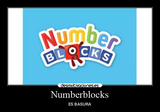 carteles odio numberblocks cubitos caca llanto bebes basura estupido desmotivaciones