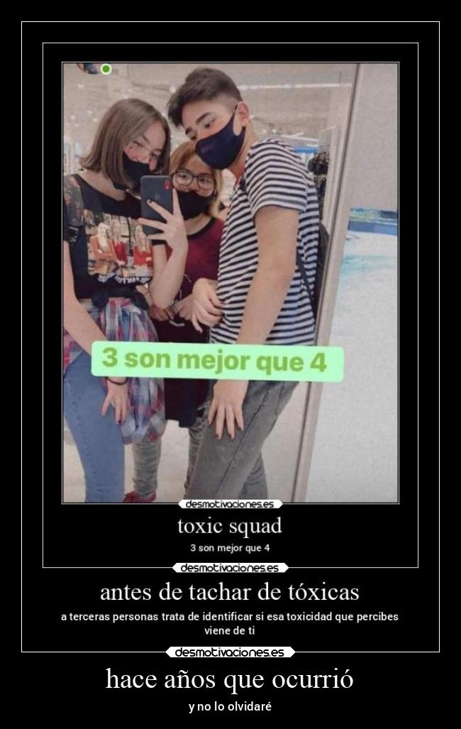 hace años que ocurrió - y no lo olvidaré