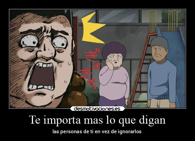 Te importa mas lo que digan - las personas de ti en vez de ignorarlos