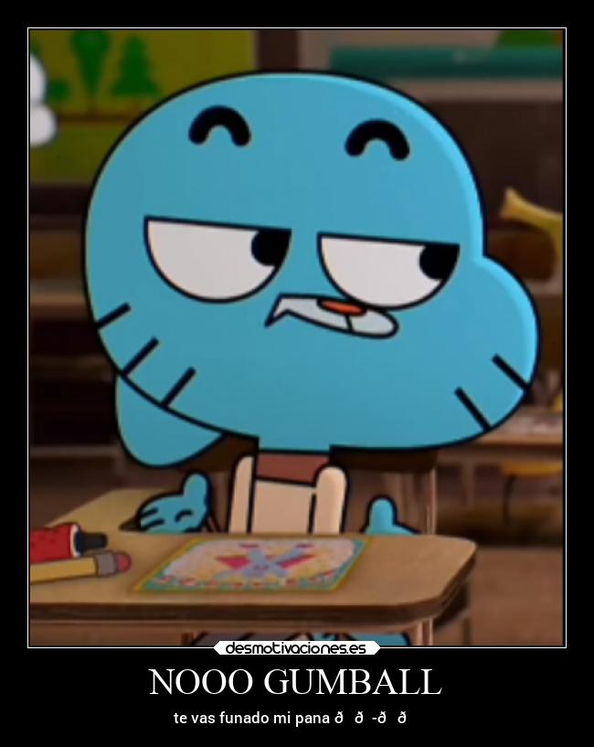 NOOO GUMBALL - 