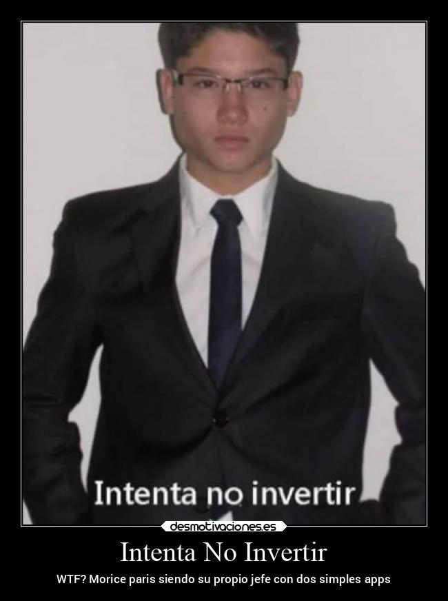 Intenta No Invertir - WTF? Morice paris siendo su propio jefe con dos simples apps