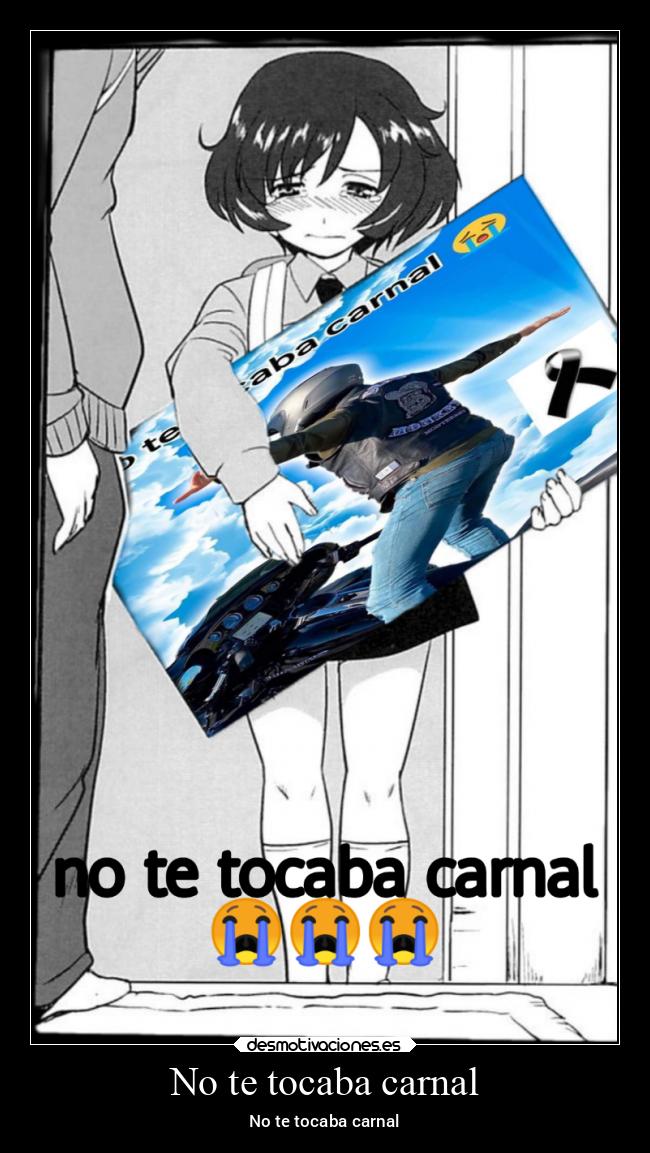 No te tocaba carnal -