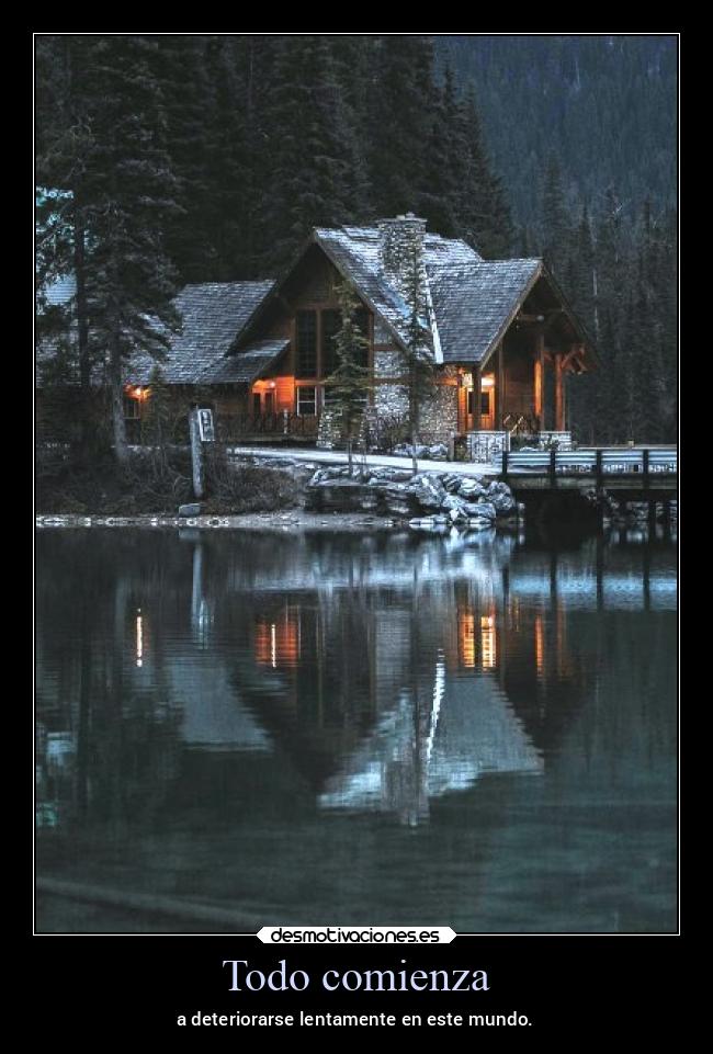Todo comienza - a deteriorarse lentamente en este mundo.