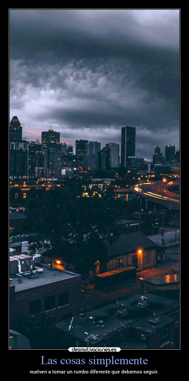 Las cosas simplemente - vuelven a tomar un rumbo diferente que debemos seguir.