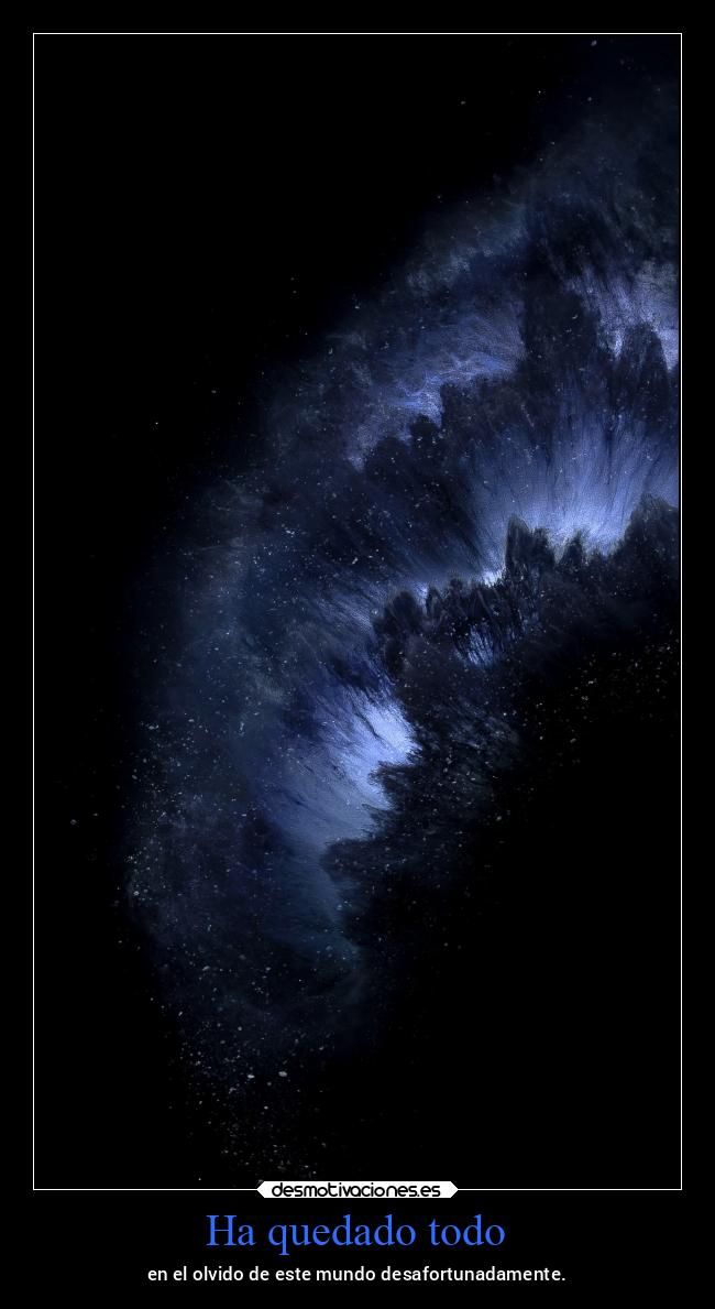 Ha quedado todo - en el olvido de este mundo desafortunadamente.