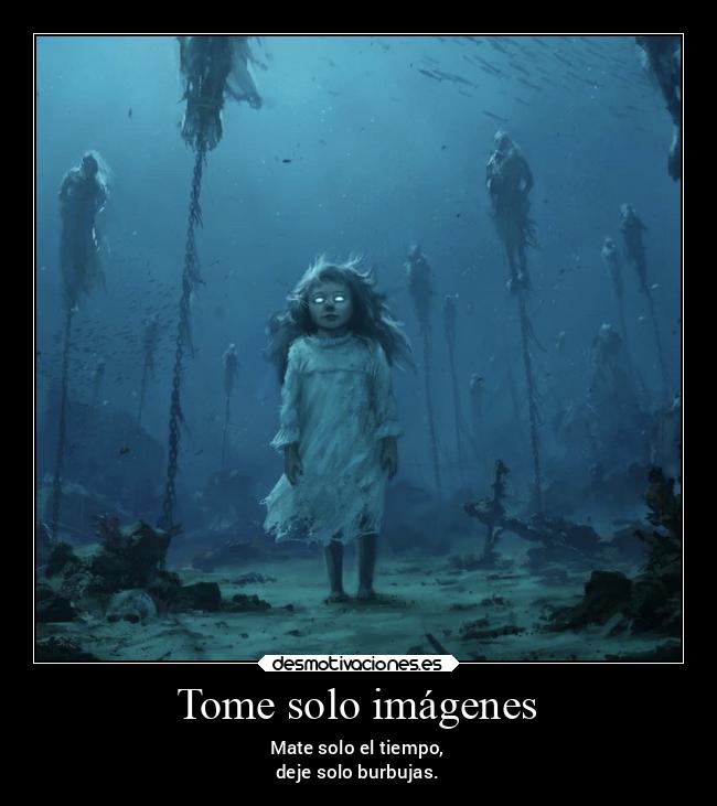 Tome solo imágenes - Mate solo el tiempo,
deje solo burbujas.