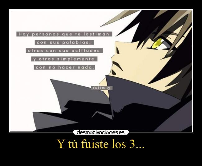 Y tú fuiste los 3... -
