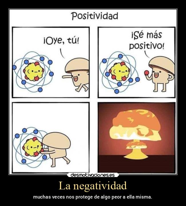 La negatividad - muchas veces nos protege de algo peor a ella misma.