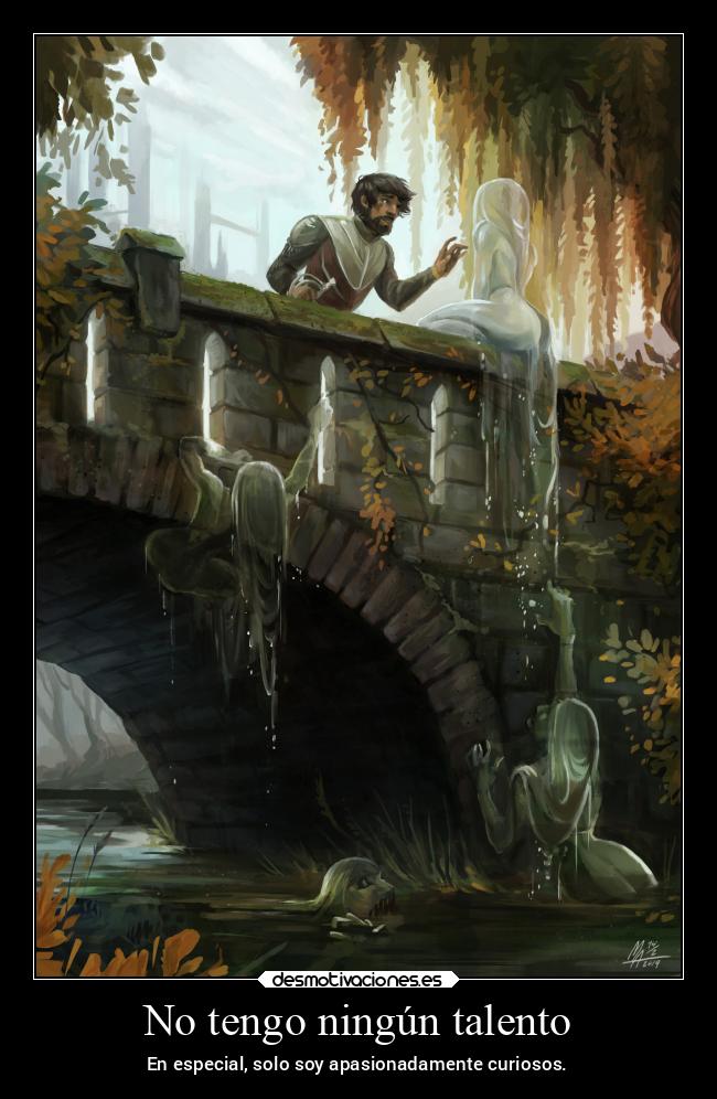 No tengo ningún talento - En especial, solo soy apasionadamente curiosos.