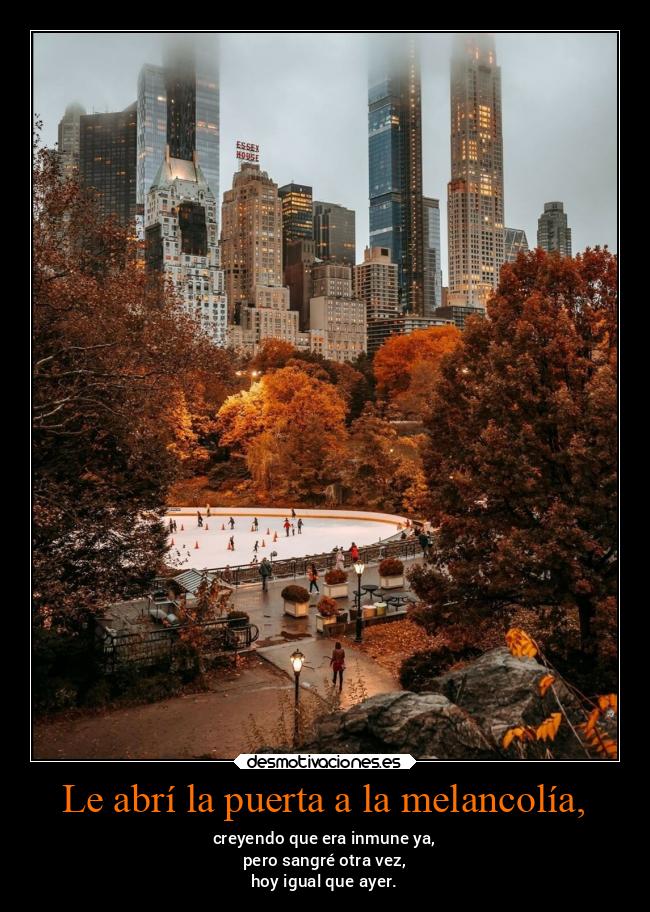 Le abrí la puerta a la melancolía, - 