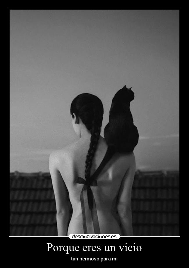 Porque eres un vicio - tan hermoso para mi