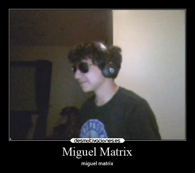 Miguel Matrix - miguel matrix