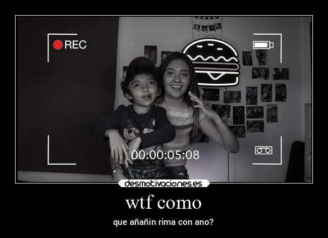 wtf como - que añañin rima con ano?