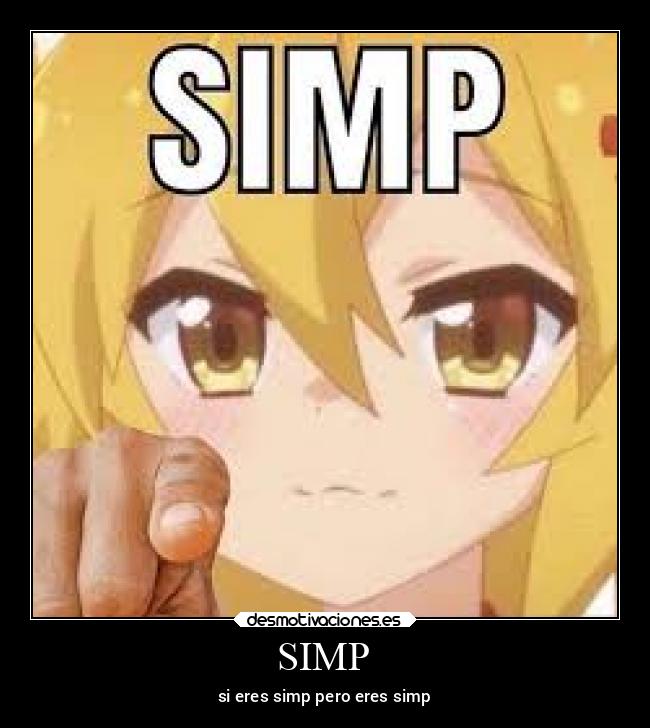 SIMP - si eres simp pero eres simp