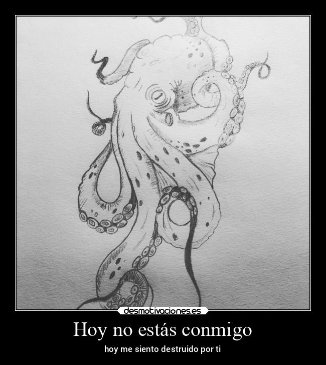 Hoy no estás conmigo - hoy me siento destruido por ti