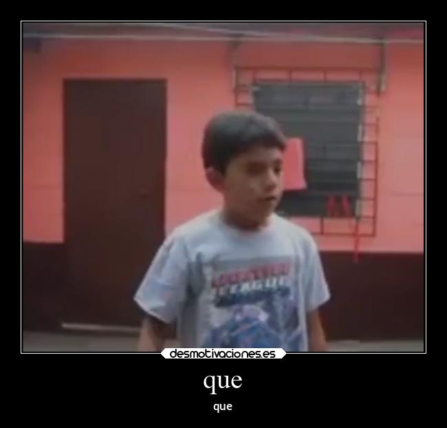 que - que