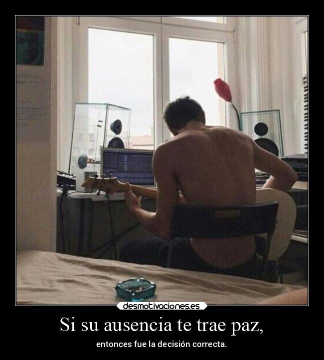 Si su ausencia te trae paz, - 