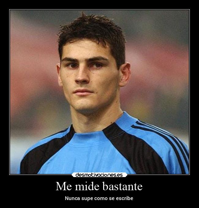 Me mide bastante - Nunca supe como se escribe