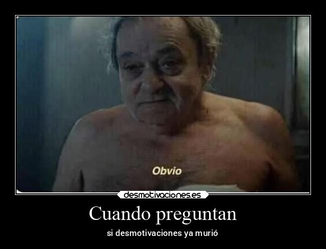 Cuando preguntan - si desmotivaciones ya murió